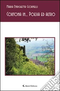Cortona in... Poesia ed altro libro