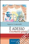 È adesso il momento giusto libro