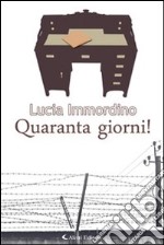 Quaranta giorni!