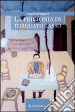 La prigionia di Torquato Tasso libro