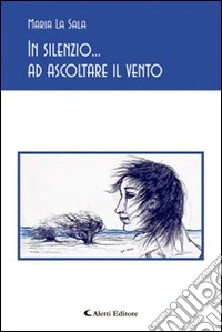 In silenzio... ad ascoltare il vento libro