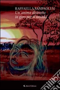 Un'anima distratta in giro per il mondo libro