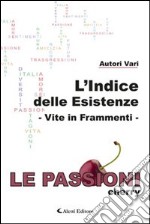 L'indice delle esistenze. Vite in frammenti. Le passioni (cherry) libro