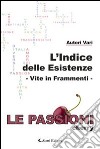 L'indice delle esistenze. Vite in frammenti. Le passioni (cherry) libro