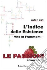 L'indice delle esistenze. Vite in frammenti. Le passioni (strawberry) libro