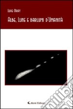 Albe, lune e barlumi d'umanità libro