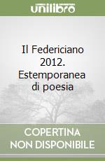 Il Federiciano 2012. Estemporanea di poesia libro