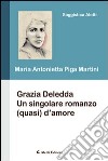 Grazia Deledda. Un sigolare romanzo (quasi) d'amore libro