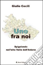 Uno fra noi. Spigolando nell'alta valle dell'Aniene libro