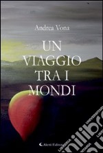 Un viaggio tra i mondi libro