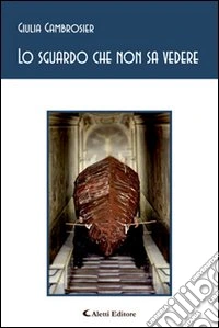 Lo sguardo che non sa vedere libro