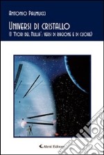 Universi di cristallo. (I «fiori del nulla»: versi di ragione e di cuore) libro