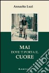 Mai dove ti porta il cuore libro