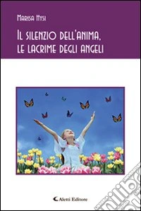 Il silenzio dell'anima, le lacrime degli angeli libro
