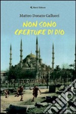 Non sono creature di Dio libro