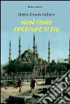 Non sono creature di Dio libro