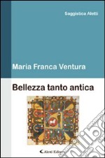 Bellezza tanto antica libro