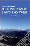 Racconti d'amore, spirito e montagna libro di Colombi Francesco