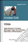 Yoga. Yoga classico e in acqua; massaggio yoga; suonoterapia; alpinismo e alimentazione libro