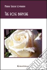 Tre rose bianche libro