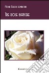 Tre rose bianche libro