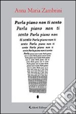 Parla piano non ti sento