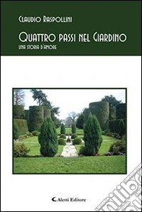 Quattro passi nel giardino. Una storia d'amore libro