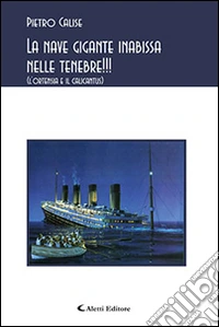 La nave gigante inabissa nelle tenebre!!! (L'ortensia e il calicantus) libro