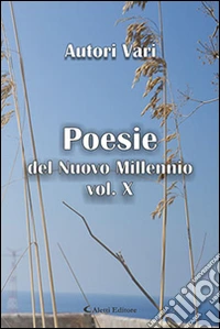 Poesie del nuovo millennio. Vol. 10 libro