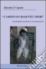 Camminavo rasente i muri. Autobiografia tascabile di un transessuale libro