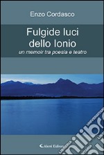 Fulgide luci dello Ionio. Un memoir tra poesia e teatro libro