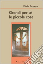 Grandi per sé le piccole cose libro