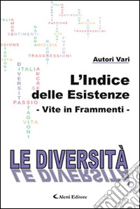 L'indice delle esistenze. Vite in frammenti. Le diversità libro