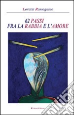 62 passi fra la rabbia e l'amore libro