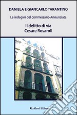 Il delitto di via Cesare Rosaroll. Le indagini del commissario Annunziata libro