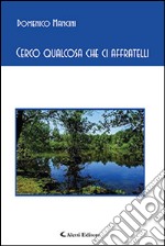 Cerco qualcosa che ci affratelli libro