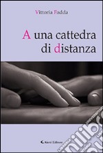 A una cattedra di distanza libro