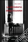 La geografia degli sguardi libro