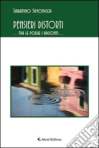 Pensieri distorti... Tra le poesie i racconti... libro