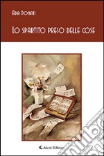 Lo spartito preso delle cose libro