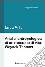 Analisi antropologica di un racconto di vita. Wayack Thomas libro