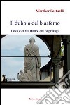 Il dubbio del blasfemo. Cosa c'entra Dante col Big Bang? libro