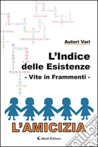 L'indice delle esistenze-Vite in frammenti-L'amicizia libro
