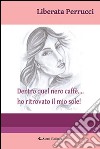 Dentro quel nero caffè... ho ritrovato il mio sole! libro