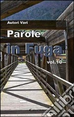 Parole in fuga. Vol. 10 libro