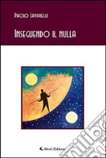 Inseguendo il nulla libro