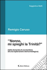 «Nonno, mi spieghi la Trinità?» libro