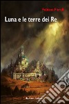 Luna e le terre dei re libro