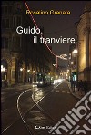 Guido, il tranviere libro di Granata Rosalino