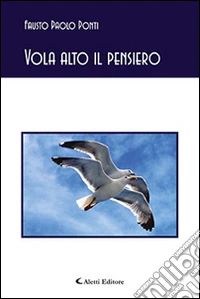 Vola alto il pensiero libro